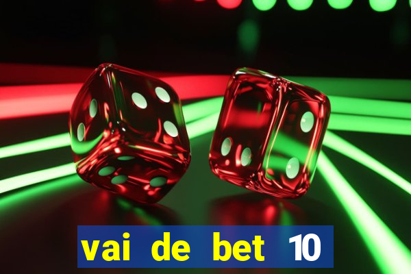 vai de bet 10 reais no cadastro